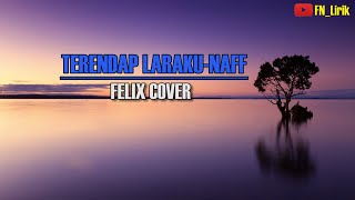 NAFF - TERENDAP LARAKU | FELIX COVER (LIRIK)