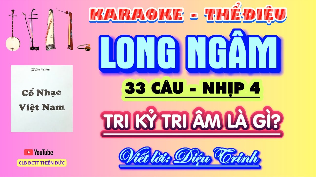 Karaoke Thể điệu: LONG NGÂM (33 Câu - Nhịp 4) Tựa đề: TRI KỶ TRI ÂM LÀ GÌ?. Viết lời: Diệu Trinh