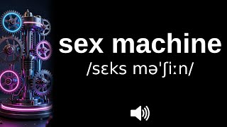 How to pronounce sex machine (CORRECTLY!)