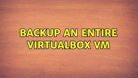 Backup an entire VirtualBox VM (2 Solutions!!)