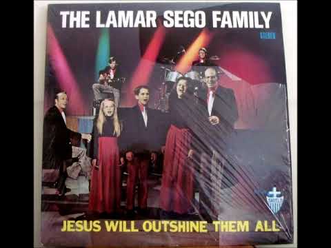 Jesus Will Outshine Them All - Lamar Sego Family