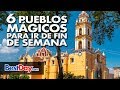 6 Pueblos Mágicos para ir de fin de semana