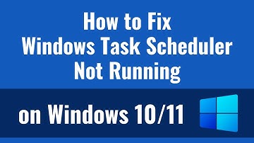 How to Fix Windows Task Scheduler Not Running on Windows 10/11