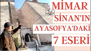 7 WORKS OF MIMAR SINAN IN HAGIA SOPHIA