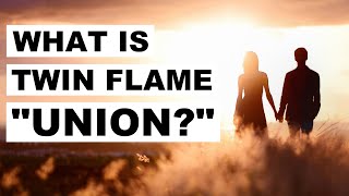 What Is Twin Flame Union? 👫🤔