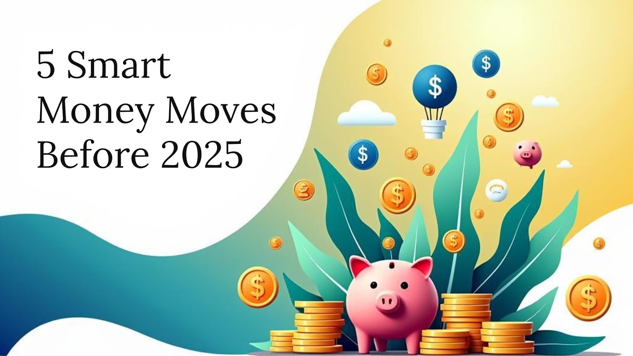 5 Smart Money Moves to Make Before 2025 (Protect & Grow Your Finances ...