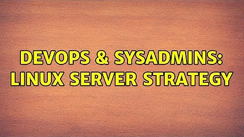 DevOps & SysAdmins: Linux server strategy (4 Solutions!!)