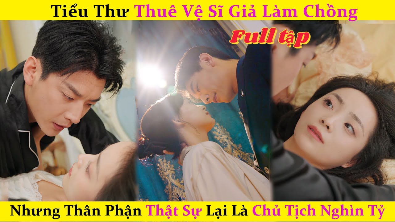 Tiểu Thư Thuê Vệ Sĩ Giả Làm Chồng，Nhưng Thân Phận Thật Sự Lại Là Chủ Tịch Nghìn Tỷ