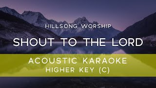 Hillsong Worship - Shout to the Lord (Acoustic Karaoke/ Backing Track ) [HIGHER KEY - C]