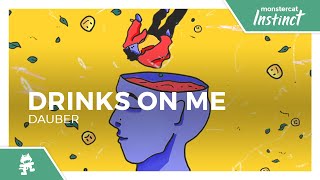 Drinks On Me - Dauber [Monstercat Release]