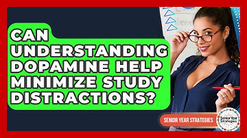Can Understanding Dopamine Help Minimize Study Distractions? - Senior Year Strategies