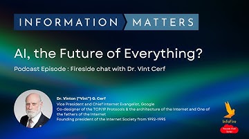InfoFire - AI, the Future of Everything? with Dr. Vinton (“Vint”) G. Cerf