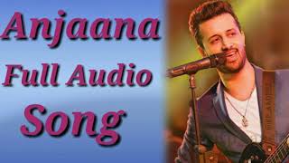 Anjaana | Atif Aslam | Super Star | Full Audio Song | Music Updates