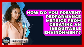 How Do You Prevent Performance Metrics From Creating An Inequitable Environment?