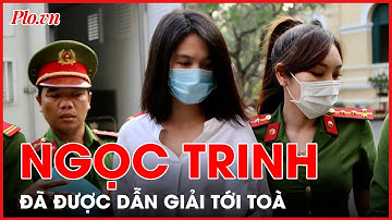 Người mẫu Ngọc Trinh đã được dẫn giải tới toà - PLO