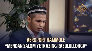 Aeroport hammoli: “Mendan salom yetkazing Rasulullohga”