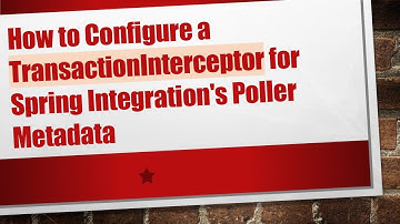 How to Configure a TransactionInterceptor for Spring Integration