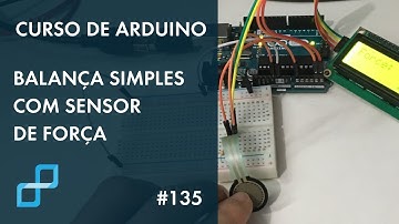 BALANÇA SIMPLES COM SENSOR DE FORÇA | Curso de Arduino #135