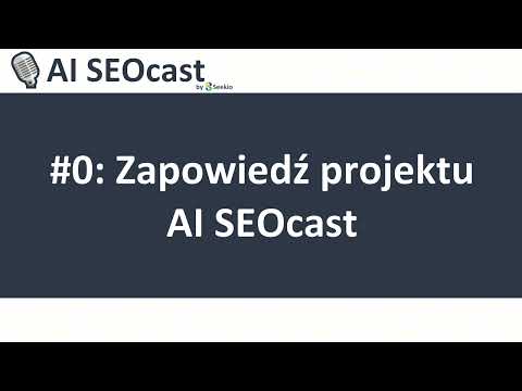 Miniatura filmu: #0: Zapowiedź projektu AI SEOcast