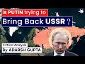 Is Putin trying to bring back USSR ? Critical Analysis By Adarsh Gupta