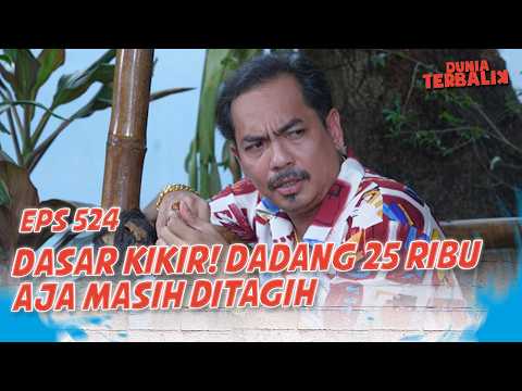Dasar Kikir! Dadang 25 Ribu Aja Masih Ditagih | DUNIA TERBALIK EPS 524 PART 4