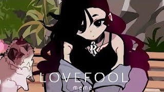 ♥️LOVEFOOL♥️ - {Animation Meme} PLEASE READ DESCRIPTION