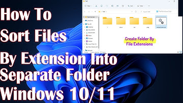 Sort Files By Extension Into Separate Folder In Windows 11 - How To Fix