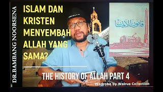 APAKAH KRISTEN DAN ISLAM MENYEMBAH ALLAH YANG SAMA? (the History of Allah Part 4)