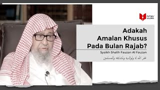 Adakah Amalan Khusus Pada Bulan Rajab - Syaikh Shalih Fauzan Al Fauzan