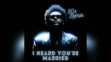 The Weeknd - I Heard You’re Married (80s Remix)