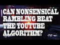 Beat the YouTube algorithm by rambling for half an hour? let's find out