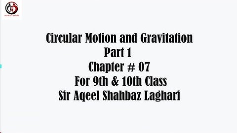 Circular Motion and gravitation part 01 Chapter # 07 9th & 10th Class With Sir Aqeel Shahbaz Laghari