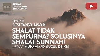 1945. SHALAT TIDAK SEMPURNA? SOLUSINYA SHALAT SUNNAH! | Tanya Jawab | Ustadz Muhammad Nuzul Dzikri