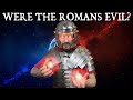 Were The Ancient Romans Evil?