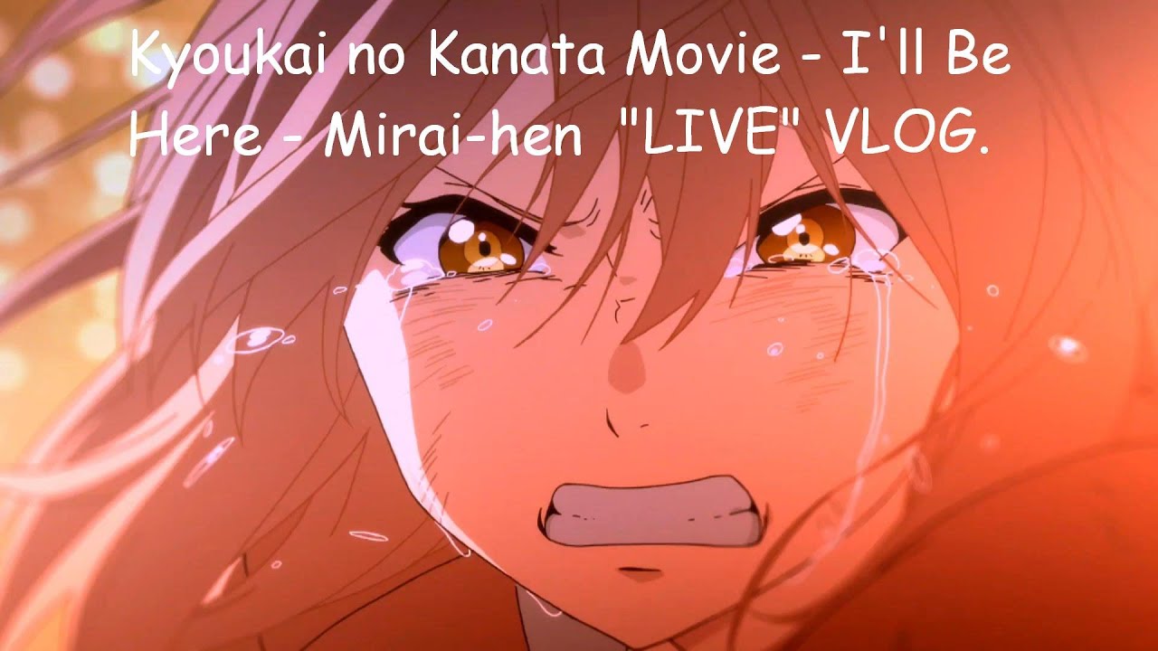 Live Vlog: Film Kyoukai no Kanata Movie - I'll Be Here - Mirai-hen 
