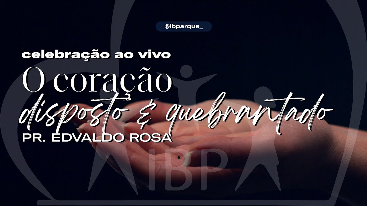 12.07 CELEBRAÇÃO | O coração disposto e quebrantado