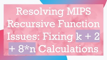 Resolving MIPS Recursive Function Issues: Fixing k +  2 +  8*n Calculations