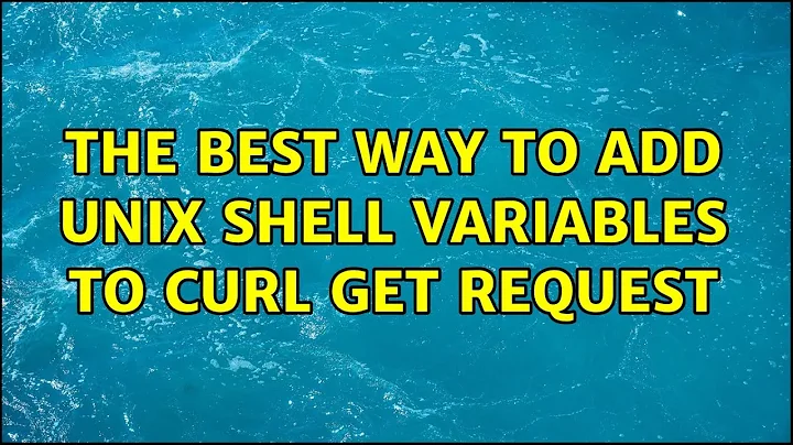 The best way to add Unix Shell variables to CURL GET request (2 Solutions!!)