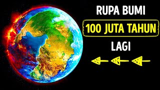 Rupa Bumi 100 Juta Tahun dari Sekarang