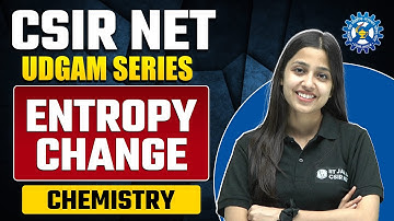 Entropy Change (Concept and Previous year questions) | Physical Chemistry | CSIR NET