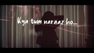 Tanmaya Bhatnagar - Kya Tum Naaraz Ho? [LYRICS]