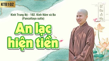An lạc hiện tiền - Kinh Trung Bộ 102 - Kinh Năm và Ba - SC. Giác Lệ Hiếu
