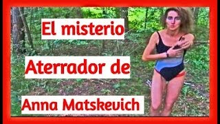 El Aterrador Misterio De Anna Matskevich - Misterioso Caso