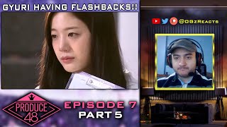 PRODUCE 48 EPISODE 7 REACTION | PART 5 | Gyuri redemption arc?!