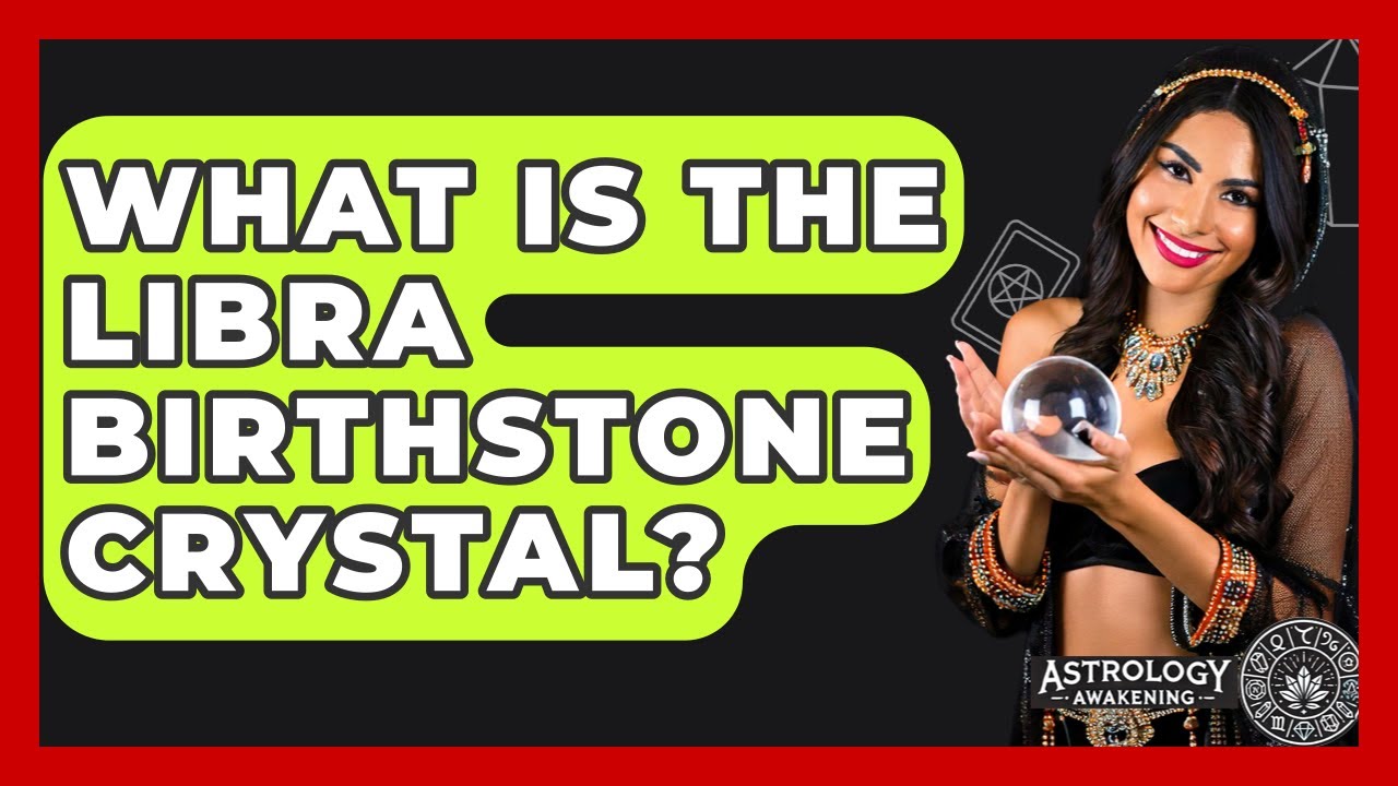 What Is The Libra Birthstone Crystal? - Astrology Awakening