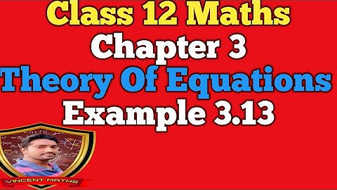 12th Maths| Example 3.13 | Chapter 3 | Theory Of Equations | Vincent Maths |