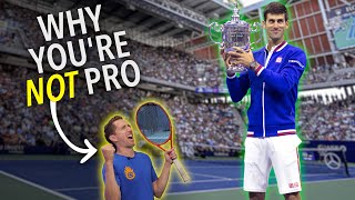 Why you’re NOT a Pro Tennis Player...