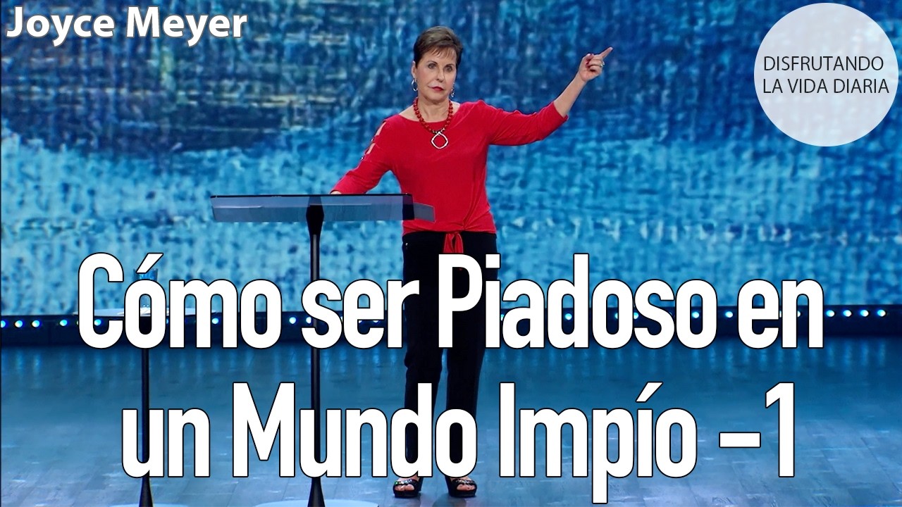 Cómo ser Piadoso en un Mundo Impío -1 | Joyce Meyer
