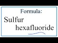 How to Write the Formula for Sulfur hexafluoride