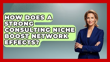 How Does A Strong Consulting Niche Boost Network Effects? - Consulting Career Hub